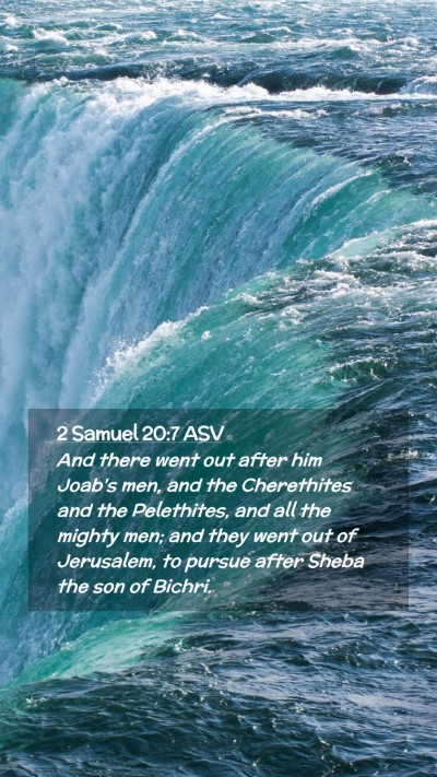 Picture 02 - 2 Samuel 20:7 ASV Mobile Phone Wallpaper - And there went out after him Joab's men, and the - Mobile Bible Verse Wallpaper