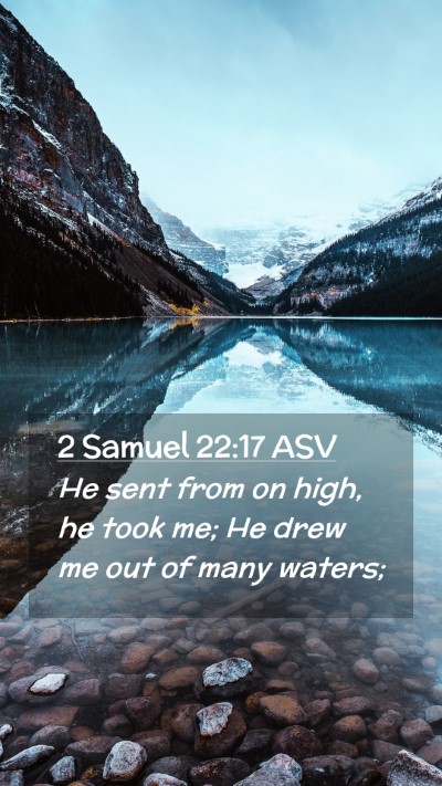 Picture 02 - 2 Samuel 22:17 ASV Mobile Phone Wallpaper - He sent from on high, he took me; He drew me out - Mobile Bible Verse Wallpaper