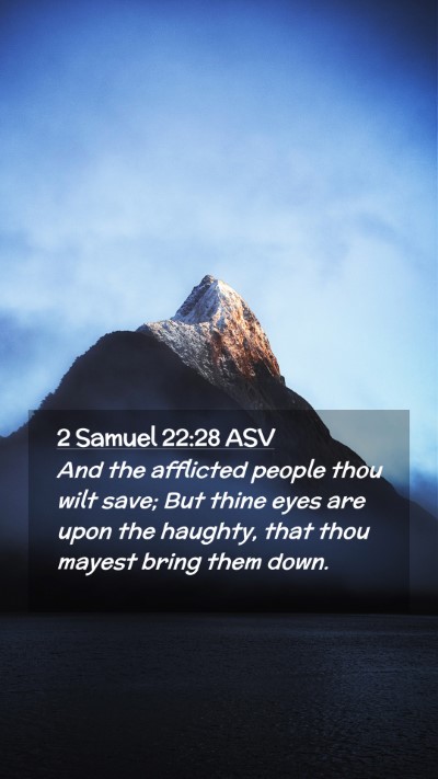 Picture 02 - 2 Samuel 22:28 ASV Mobile Phone Wallpaper - And the afflicted people thou wilt save; But - Mobile Bible Verse Wallpaper