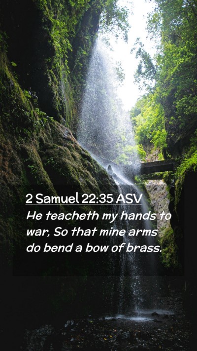 Picture 02 - 2 Samuel 22:35 ASV Mobile Phone Wallpaper - He teacheth my hands to war, So that mine arms do - Mobile Bible Verse Wallpaper