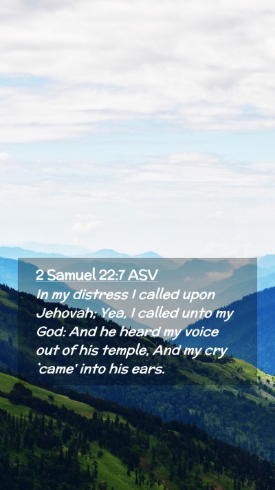 Picture 02 - 2 Samuel 22:7 ASV Mobile Phone Wallpaper - In my distress I called upon Jehovah; Yea, I - Mobile Bible Verse Wallpaper