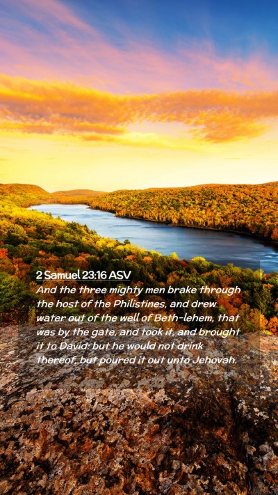 Picture 02 - 2 Samuel 23:16 ASV Mobile Phone Wallpaper - And the three mighty men brake through the host - Mobile Bible Verse Wallpaper