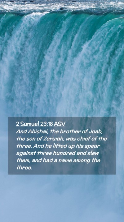 Picture 02 - 2 Samuel 23:18 ASV Mobile Phone Wallpaper - And Abishai, the brother of Joab, the son of - Mobile Bible Verse Wallpaper