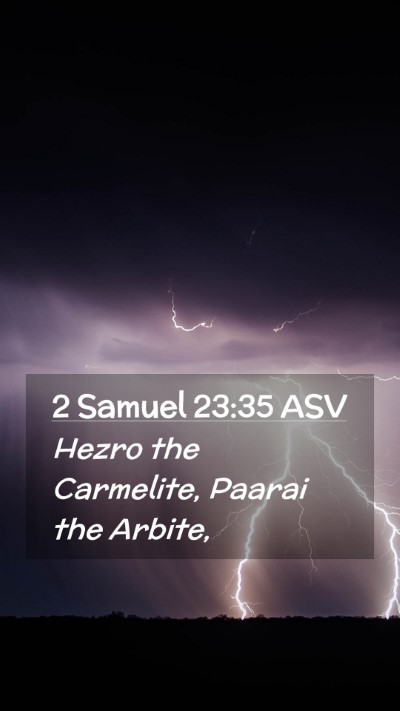 Picture 02 - 2 Samuel 23:35 ASV Mobile Phone Wallpaper - Hezro the Carmelite, Paarai the - Mobile Bible Verse Wallpaper