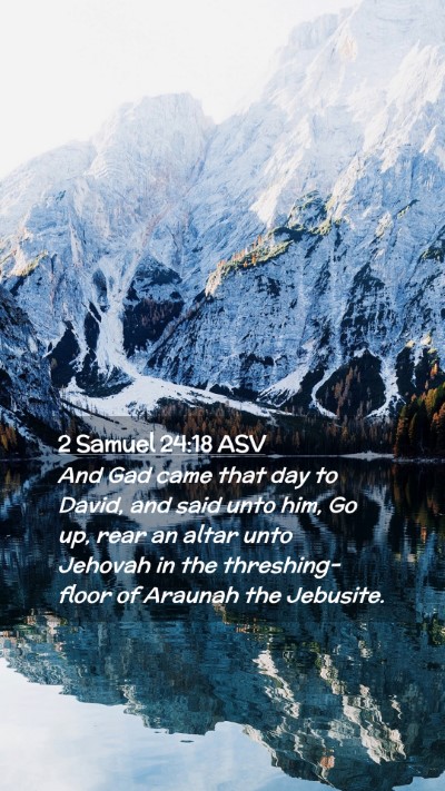 Picture 02 - 2 Samuel 24:18 ASV Mobile Phone Wallpaper - And Gad came that day to David, and said unto - Mobile Bible Verse Wallpaper