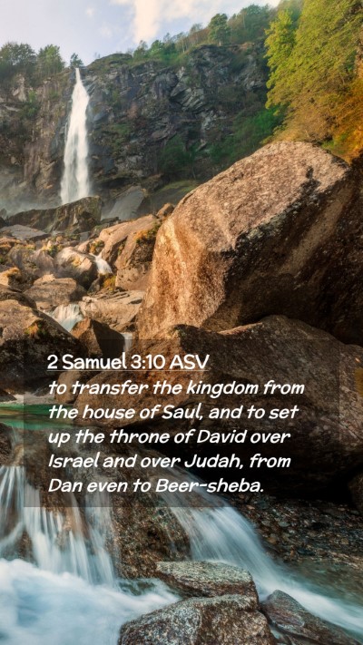 Picture 02 - 2 Samuel 3:10 ASV Mobile Phone Wallpaper - to transfer the kingdom from the house of Saul, - Mobile Bible Verse Wallpaper