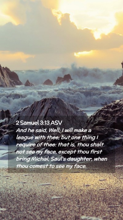 Picture 02 - 2 Samuel 3:13 ASV Mobile Phone Wallpaper - And he said, Well; I will make a league with - Mobile Bible Verse Wallpaper