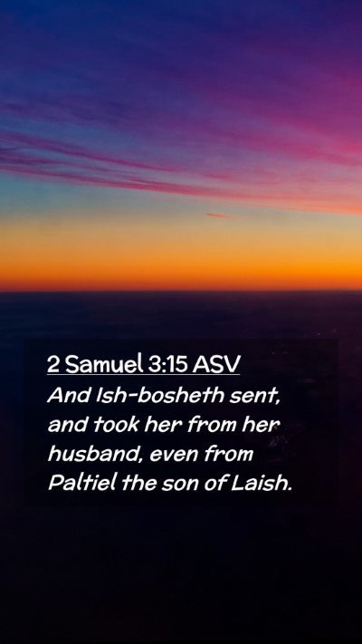 Picture 02 - 2 Samuel 3:15 ASV Mobile Phone Wallpaper - And Ish-bosheth sent, and took her from her - Mobile Bible Verse Wallpaper