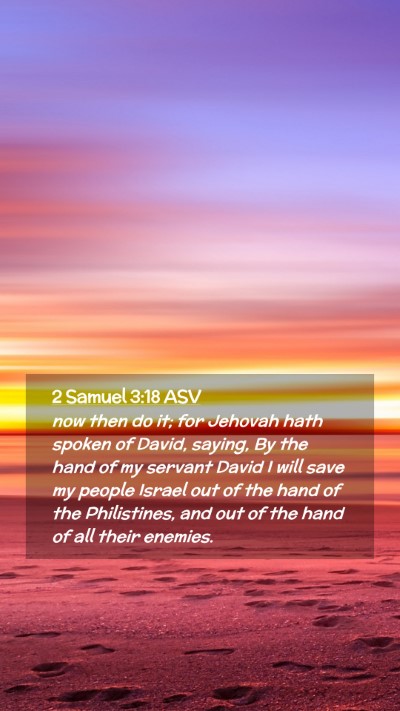 Picture 02 - 2 Samuel 3:18 ASV Mobile Phone Wallpaper - now then do it; for Jehovah hath spoken of David, - Mobile Bible Verse Wallpaper