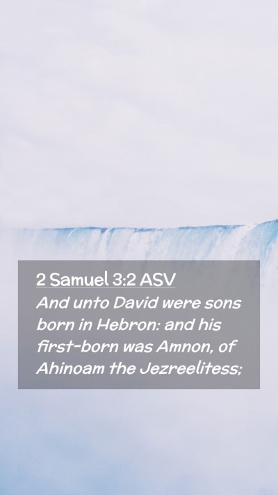 Picture 02 - 2 Samuel 3:2 ASV Mobile Phone Wallpaper - And unto David were sons born in Hebron: and his - Mobile Bible Verse Wallpaper