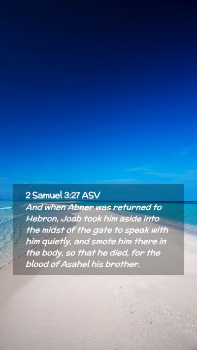 Picture 02 - 2 Samuel 3:27 ASV Mobile Phone Wallpaper - And when Abner was returned to Hebron, Joab took - Mobile Bible Verse Wallpaper