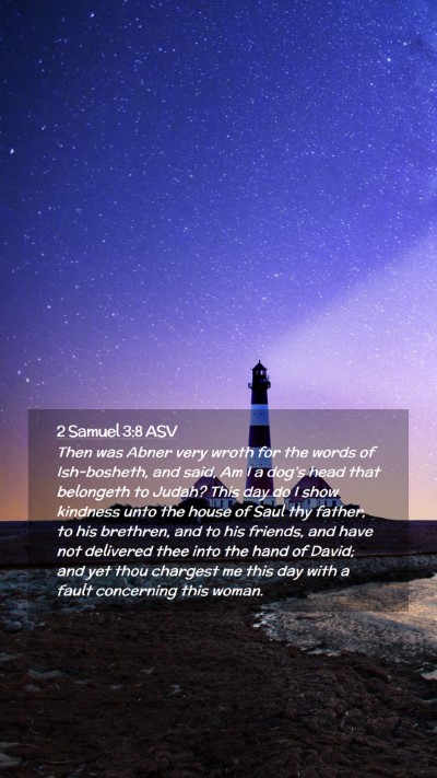 Picture 02 - 2 Samuel 3:8 ASV Mobile Phone Wallpaper - Then was Abner very wroth for the words of - Mobile Bible Verse Wallpaper
