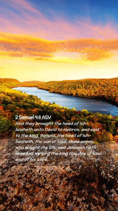 Picture 02 - 2 Samuel 4:8 ASV Mobile Phone Wallpaper - And they brought the head of Ish-bosheth unto - Mobile Bible Verse Wallpaper