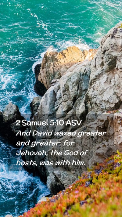 Picture 02 - 2 Samuel 5:10 ASV Mobile Phone Wallpaper - And David waxed greater and greater; for Jehovah, - Mobile Bible Verse Wallpaper