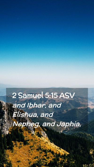 Picture 02 - 2 Samuel 5:15 ASV Mobile Phone Wallpaper - and Ibhar, and Elishua, and Nepheg, and - Mobile Bible Verse Wallpaper