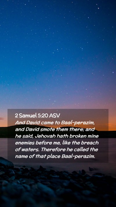 Picture 02 - 2 Samuel 5:20 ASV Mobile Phone Wallpaper - And David came to Baal-perazim, and David smote - Mobile Bible Verse Wallpaper