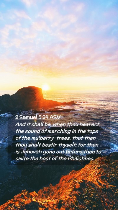Picture 02 - 2 Samuel 5:24 ASV Mobile Phone Wallpaper - And it shall be, when thou hearest the sound of - Mobile Bible Verse Wallpaper