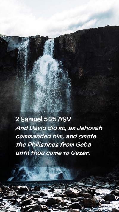 Picture 02 - 2 Samuel 5:25 ASV Mobile Phone Wallpaper - And David did so, as Jehovah commanded him, and - Mobile Bible Verse Wallpaper
