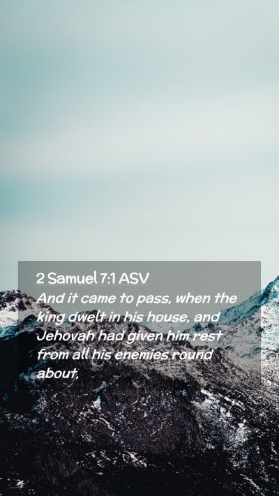 Picture 02 - 2 Samuel 7:1 ASV Mobile Phone Wallpaper - And it came to pass, when the king dwelt in his - Mobile Bible Verse Wallpaper