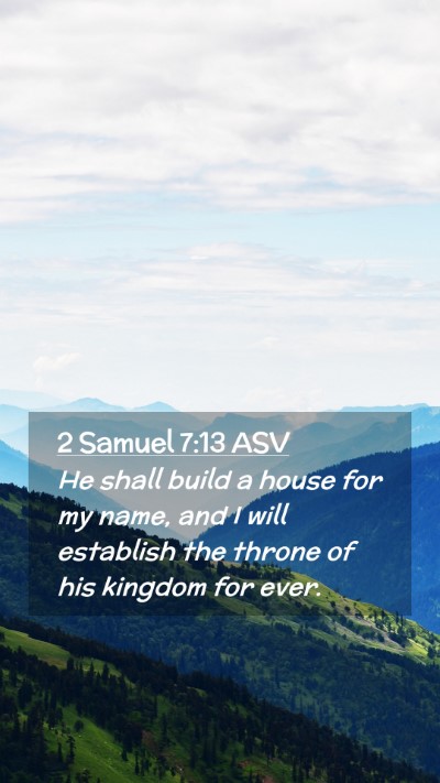 Picture 02 - 2 Samuel 7:13 ASV Mobile Phone Wallpaper - He shall build a house for my name, and I will - Mobile Bible Verse Wallpaper
