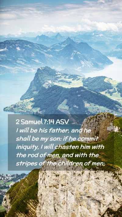 Picture 02 - 2 Samuel 7:14 ASV Mobile Phone Wallpaper - I will be his father, and he shall be my son: if - Mobile Bible Verse Wallpaper