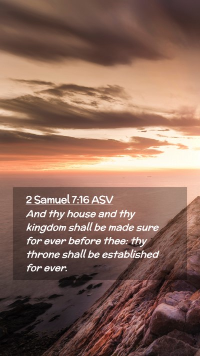 Picture 02 - 2 Samuel 7:16 ASV Mobile Phone Wallpaper - And thy house and thy kingdom shall be made sure - Mobile Bible Verse Wallpaper