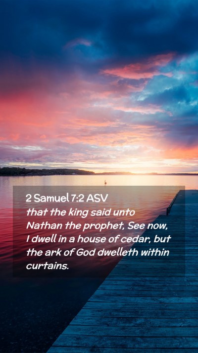 Picture 02 - 2 Samuel 7:2 ASV Mobile Phone Wallpaper - that the king said unto Nathan the prophet, See - Mobile Bible Verse Wallpaper