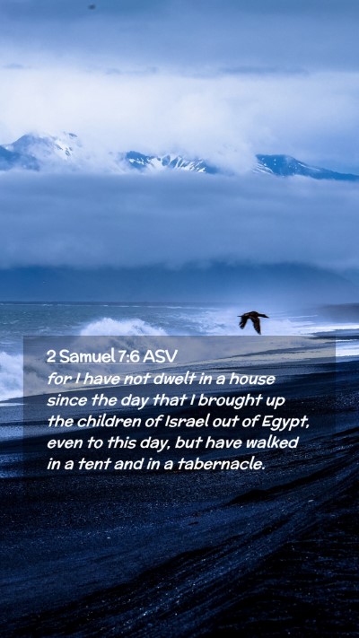 Picture 02 - 2 Samuel 7:6 ASV Mobile Phone Wallpaper - for I have not dwelt in a house since the day - Mobile Bible Verse Wallpaper