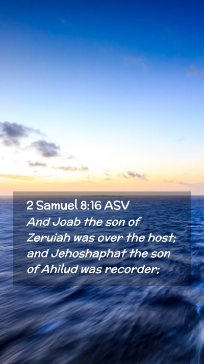 Picture 02 - 2 Samuel 8:16 ASV Mobile Phone Wallpaper - And Joab the son of Zeruiah was over the host; - Mobile Bible Verse Wallpaper