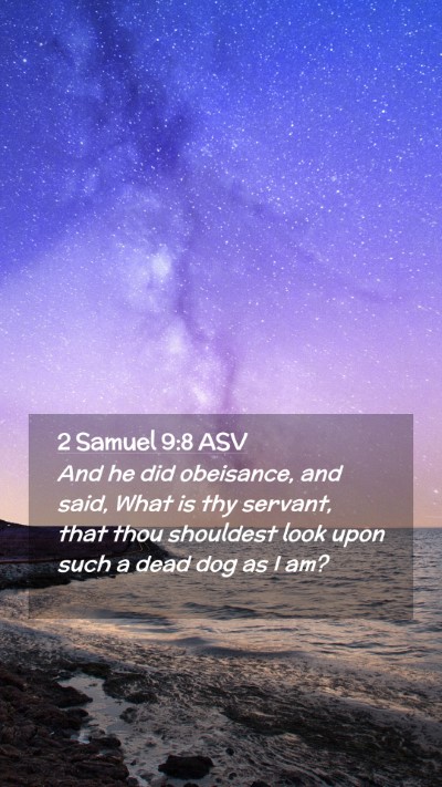 Picture 02 - 2 Samuel 9:8 ASV Mobile Phone Wallpaper - And he did obeisance, and said, What is thy - Mobile Bible Verse Wallpaper
