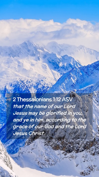 Picture 02 - 2 Thessalonians 1:12 ASV Mobile Phone Wallpaper - that the name of our Lord Jesus may be glorified - Mobile Bible Verse Wallpaper