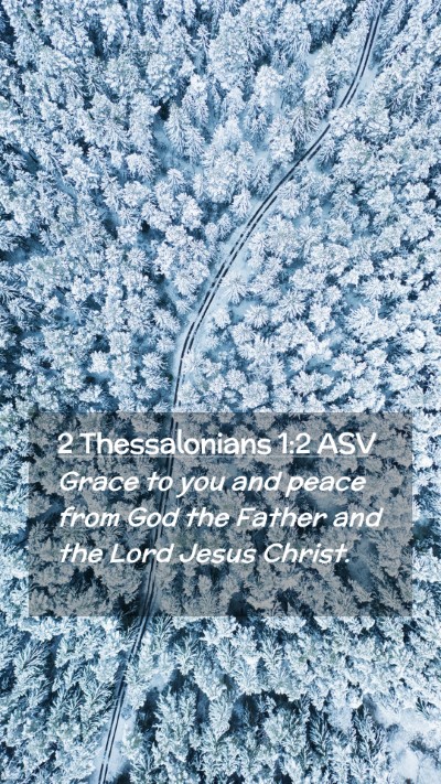 Picture 02 - 2 Thessalonians 1:2 ASV Mobile Phone Wallpaper - Grace to you and peace from God the Father and - Mobile Bible Verse Wallpaper