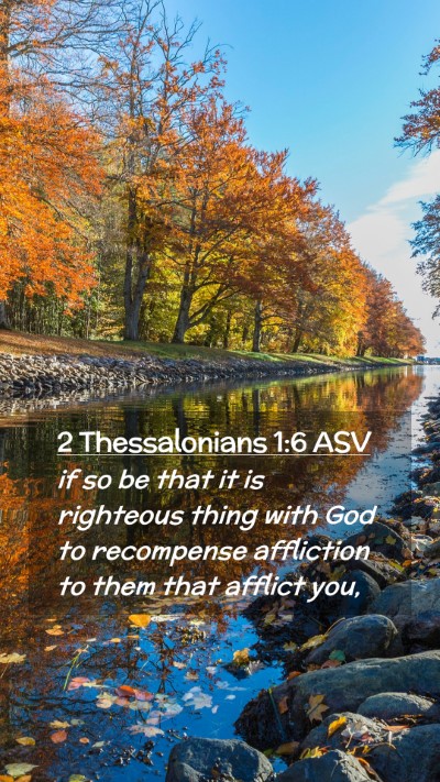 Picture 02 - 2 Thessalonians 1:6 ASV Mobile Phone Wallpaper - if so be that it is righteous thing with God to - Mobile Bible Verse Wallpaper