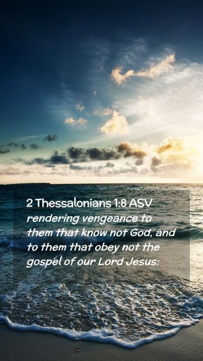 Picture 02 - 2 Thessalonians 1:8 ASV Mobile Phone Wallpaper - rendering vengeance to them that know not God, - Mobile Bible Verse Wallpaper