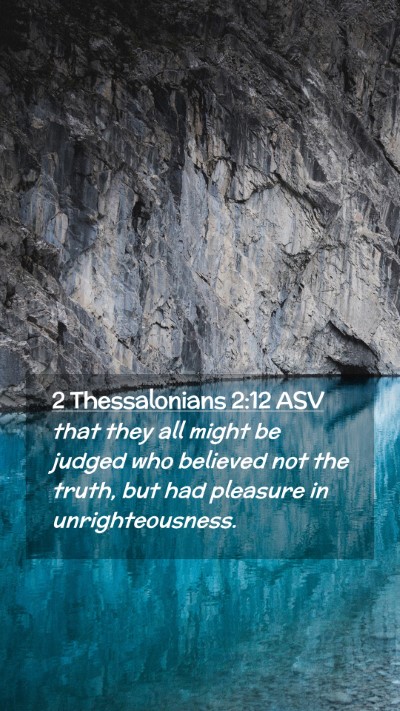 Picture 02 - 2 Thessalonians 2:12 ASV Mobile Phone Wallpaper - that they all might be judged who believed not - Mobile Bible Verse Wallpaper