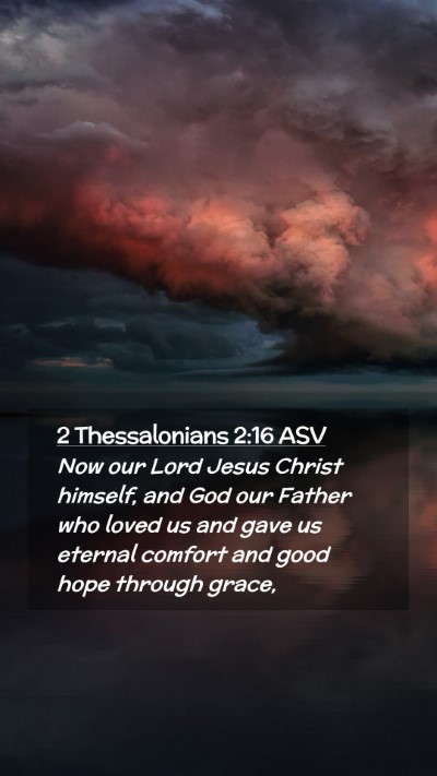 Picture 02 - 2 Thessalonians 2:16 ASV Mobile Phone Wallpaper - Now our Lord Jesus Christ himself, and God our - Mobile Bible Verse Wallpaper
