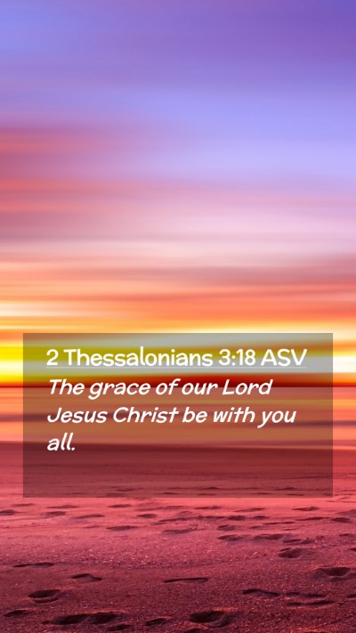 Picture 02 - 2 Thessalonians 3:18 ASV Mobile Phone Wallpaper - The grace of our Lord Jesus Christ be with you - Mobile Bible Verse Wallpaper