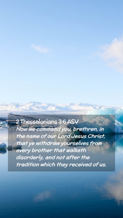 Picture 02 - 2 Thessalonians 3:6 ASV Mobile Phone Wallpaper - Now we command you, brethren, in the name of our - Mobile Bible Verse Wallpaper