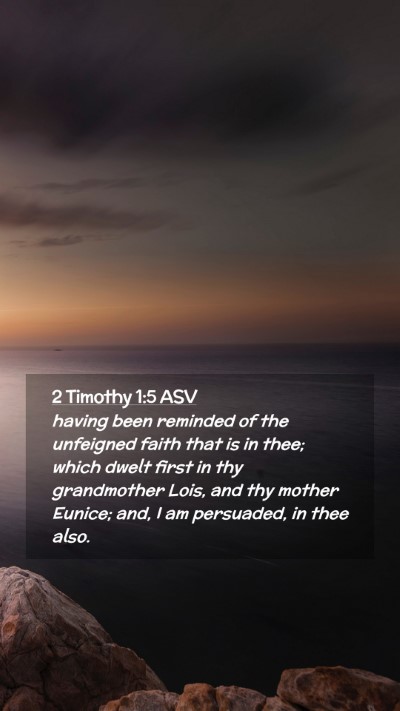 Picture 02 - 2 Timothy 1:5 ASV Mobile Phone Wallpaper - having been reminded of the unfeigned faith that - Mobile Bible Verse Wallpaper