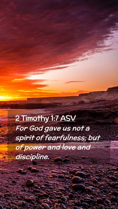 Picture 02 - 2 Timothy 1:7 ASV Mobile Phone Wallpaper - For God gave us not a spirit of fearfulness; but - Mobile Bible Verse Wallpaper