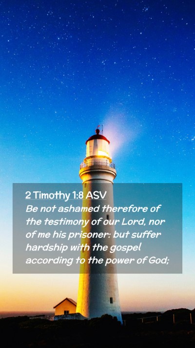 Picture 02 - 2 Timothy 1:8 ASV Mobile Phone Wallpaper - Be not ashamed therefore of the testimony of our - Mobile Bible Verse Wallpaper
