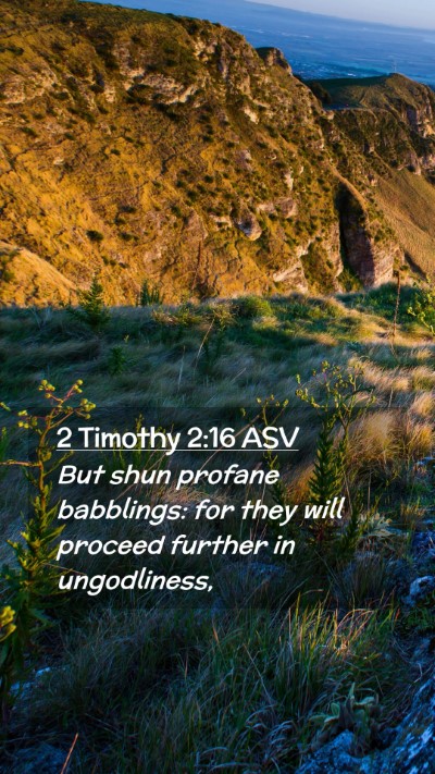 Picture 02 - 2 Timothy 2:16 ASV Mobile Phone Wallpaper - But shun profane babblings: for they will proceed - Mobile Bible Verse Wallpaper