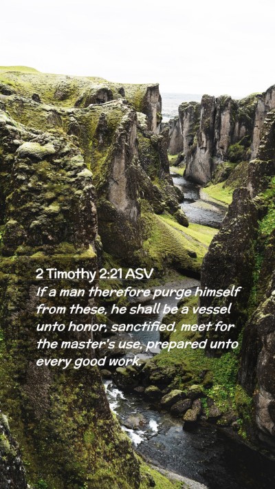 Picture 02 - 2 Timothy 2:21 ASV Mobile Phone Wallpaper - If a man therefore purge himself from these, he - Mobile Bible Verse Wallpaper