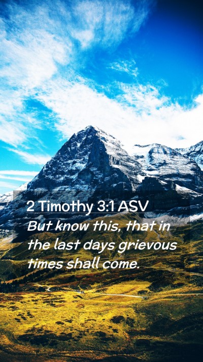 Picture 02 - 2 Timothy 3:1 ASV Mobile Phone Wallpaper - But know this, that in the last days grievous - Mobile Bible Verse Wallpaper