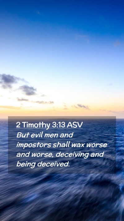 Picture 02 - 2 Timothy 3:13 ASV Mobile Phone Wallpaper - But evil men and impostors shall wax worse and - Mobile Bible Verse Wallpaper