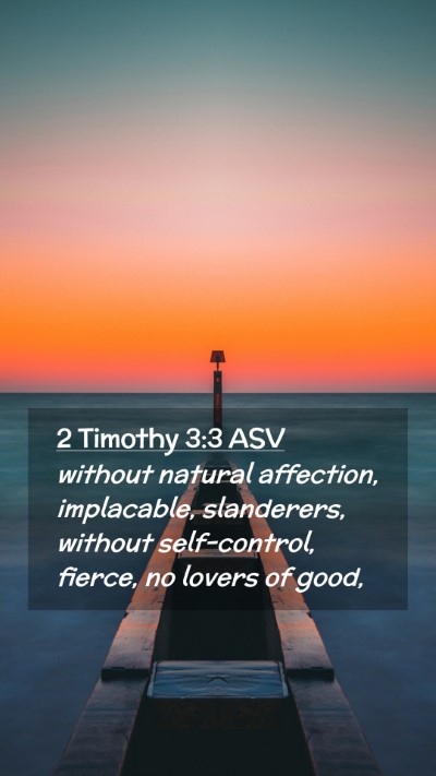 Picture 02 - 2 Timothy 3:3 ASV Mobile Phone Wallpaper - without natural affection, implacable, - Mobile Bible Verse Wallpaper