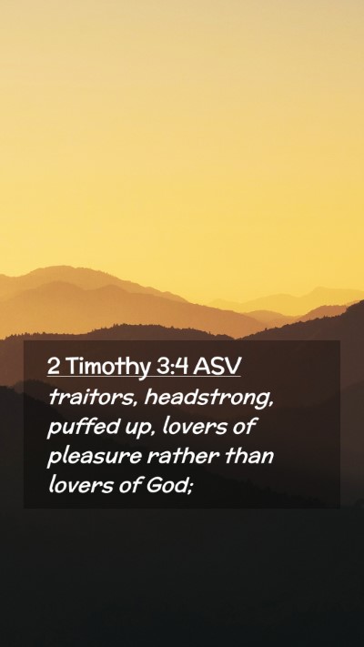 Picture 02 - 2 Timothy 3:4 ASV Mobile Phone Wallpaper - traitors, headstrong, puffed up, lovers of - Mobile Bible Verse Wallpaper