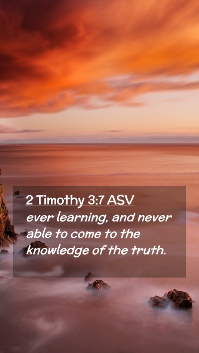 Picture 02 - 2 Timothy 3:7 ASV Mobile Phone Wallpaper - ever learning, and never able to come to the - Mobile Bible Verse Wallpaper