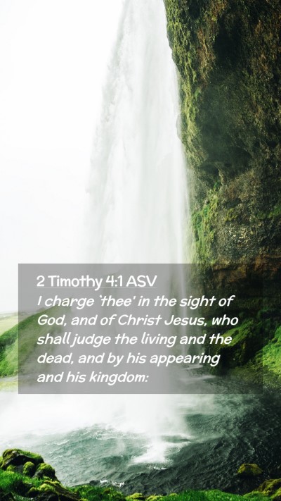 Picture 02 - 2 Timothy 4:1 ASV Mobile Phone Wallpaper - I charge `thee' in the sight of God, and of - Mobile Bible Verse Wallpaper