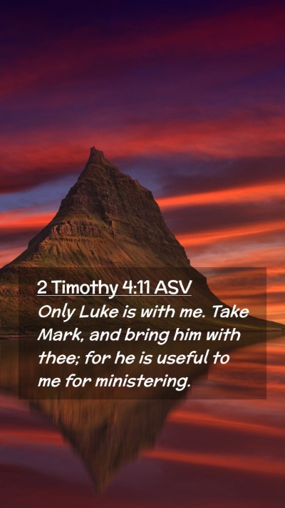 Picture 02 - 2 Timothy 4:11 ASV Mobile Phone Wallpaper - Only Luke is with me. Take Mark, and bring him - Mobile Bible Verse Wallpaper